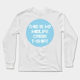 This is my Midlife Crisis tshirt Long Sleeve T-Shirt